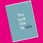 You look like Shakira